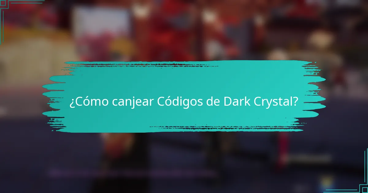 ¿Cómo canjear Códigos de Dark Crystal?