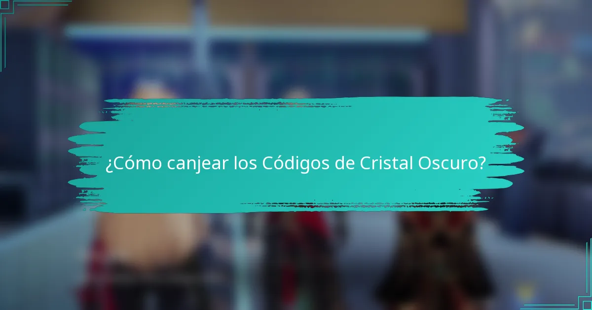 ¿Cómo canjear los Códigos de Cristal Oscuro?