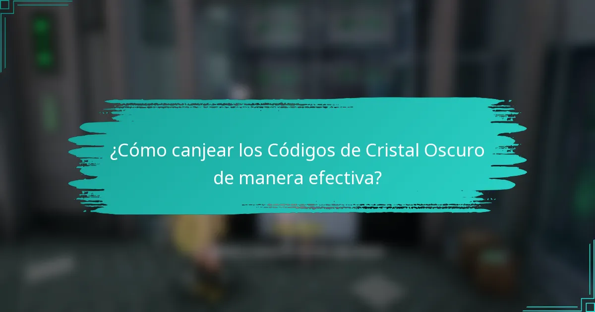 ¿Cómo canjear los Códigos de Cristal Oscuro de manera efectiva?
