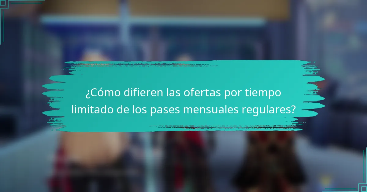 ¿Cómo difieren las ofertas por tiempo limitado de los pases mensuales regulares?