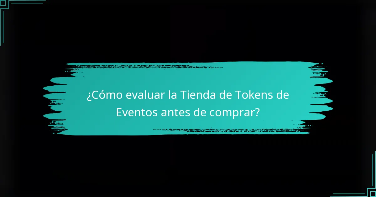 ¿Cómo evaluar la Tienda de Tokens de Eventos antes de comprar?