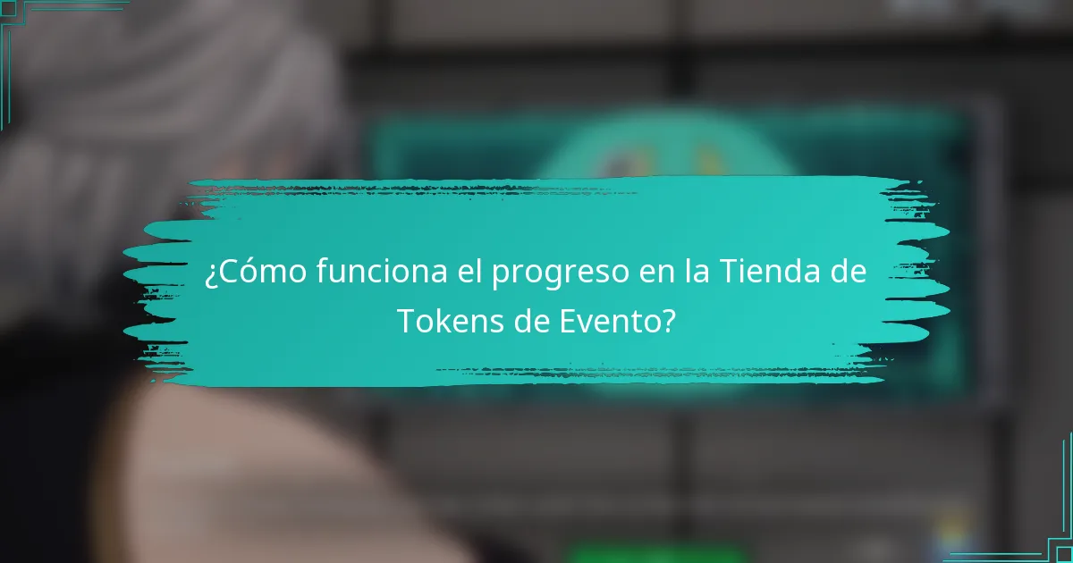 ¿Cómo funciona el progreso en la Tienda de Tokens de Evento?