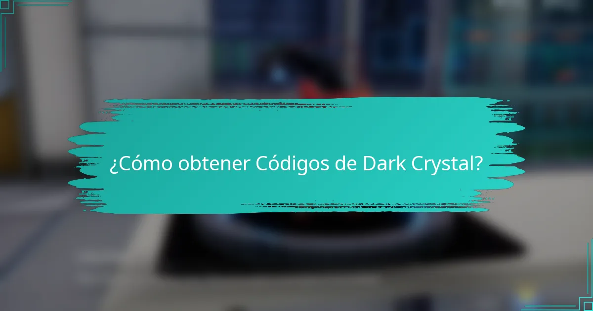 ¿Cómo obtener Códigos de Dark Crystal?