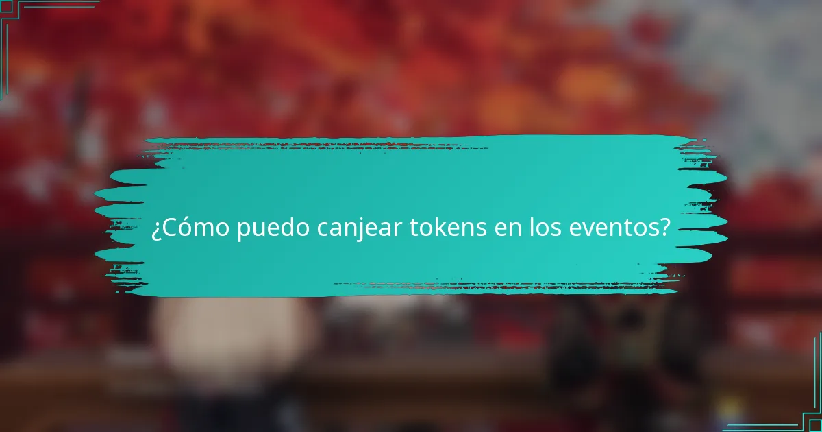 ¿Cómo puedo canjear tokens en los eventos?