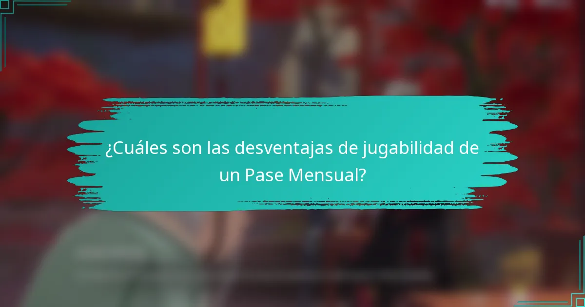 ¿Cuáles son las desventajas de jugabilidad de un Pase Mensual?