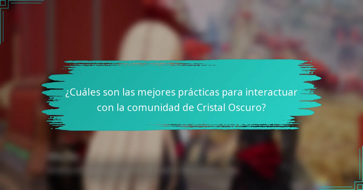 ¿Cuáles son las mejores prácticas para interactuar con la comunidad de Cristal Oscuro?
