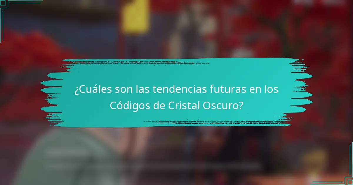 ¿Cuáles son las tendencias futuras en los Códigos de Cristal Oscuro?