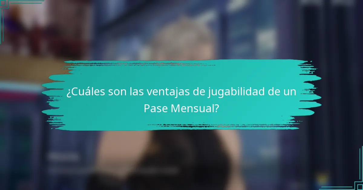 ¿Cuáles son las ventajas de jugabilidad de un Pase Mensual?