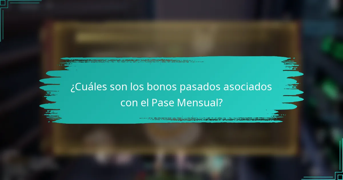 ¿Cuáles son los bonos pasados asociados con el Pase Mensual?