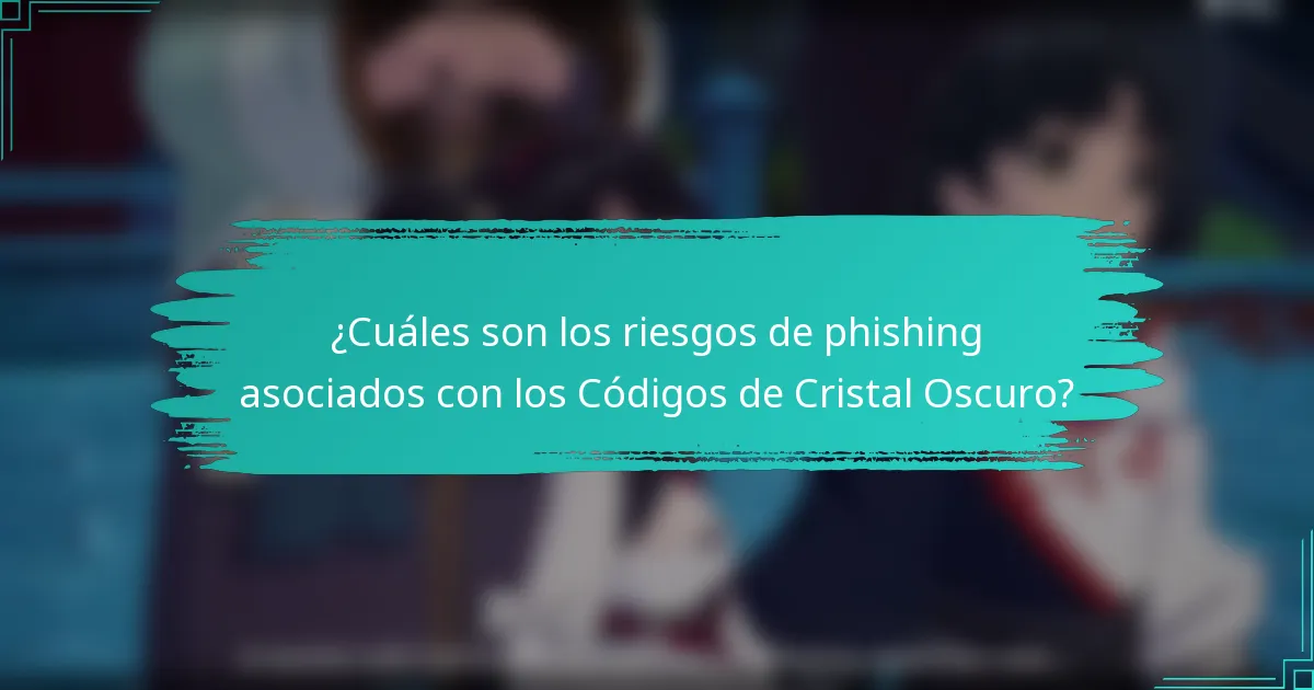 ¿Cuáles son los riesgos de phishing asociados con los Códigos de Cristal Oscuro?