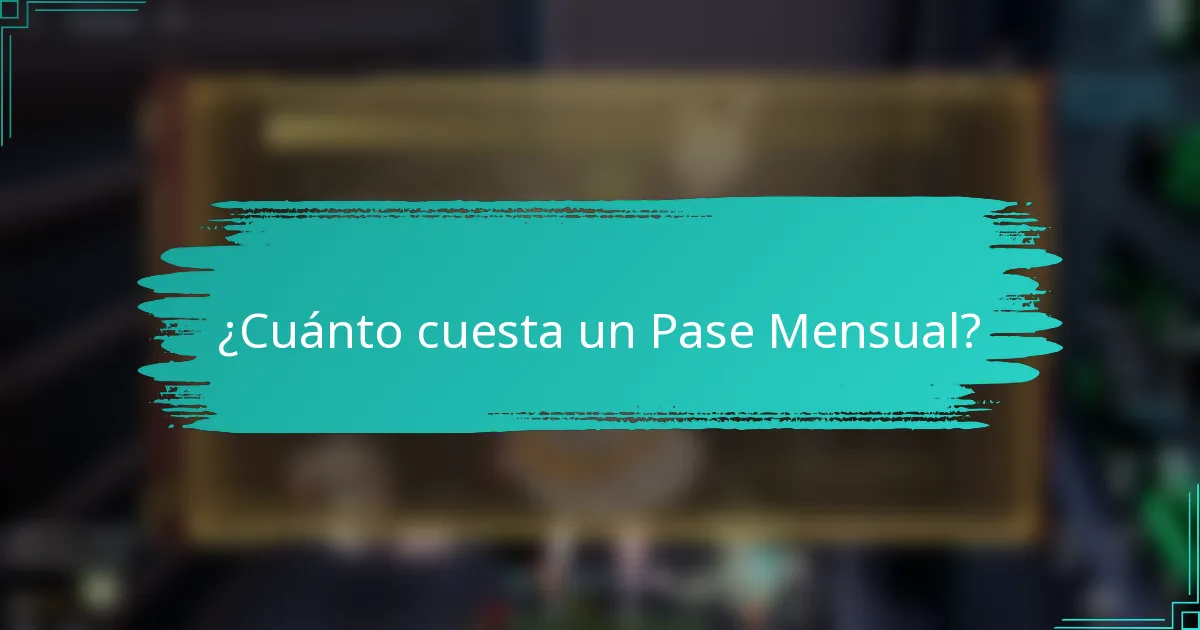 ¿Cuánto cuesta un Pase Mensual?
