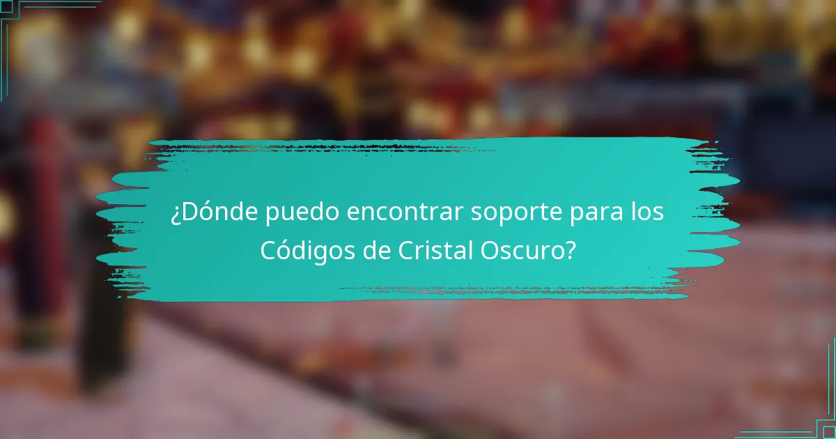 ¿Dónde puedo encontrar soporte para los Códigos de Cristal Oscuro?