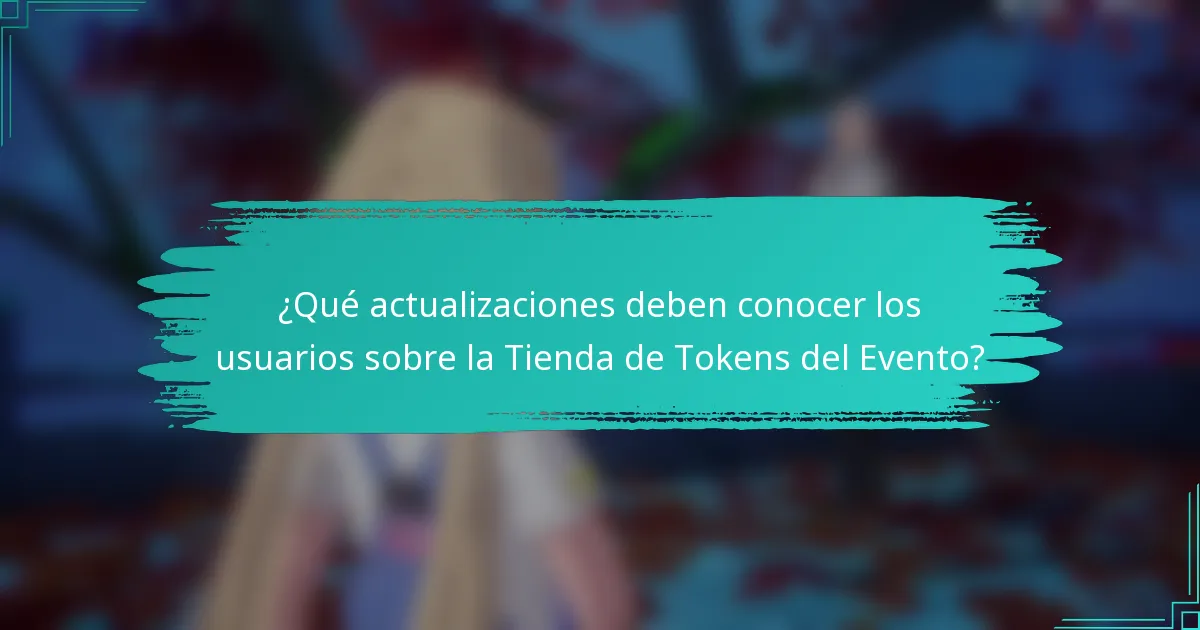 ¿Qué actualizaciones deben conocer los usuarios sobre la Tienda de Tokens del Evento?