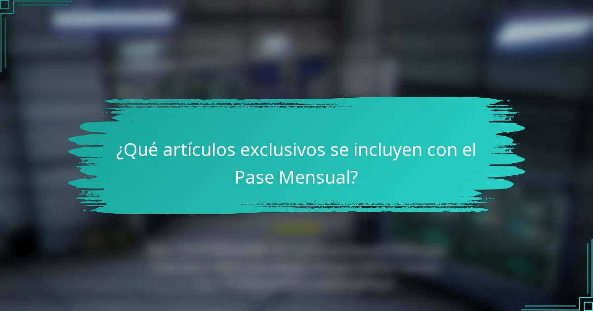 ¿Qué artículos exclusivos se incluyen con el Pase Mensual?