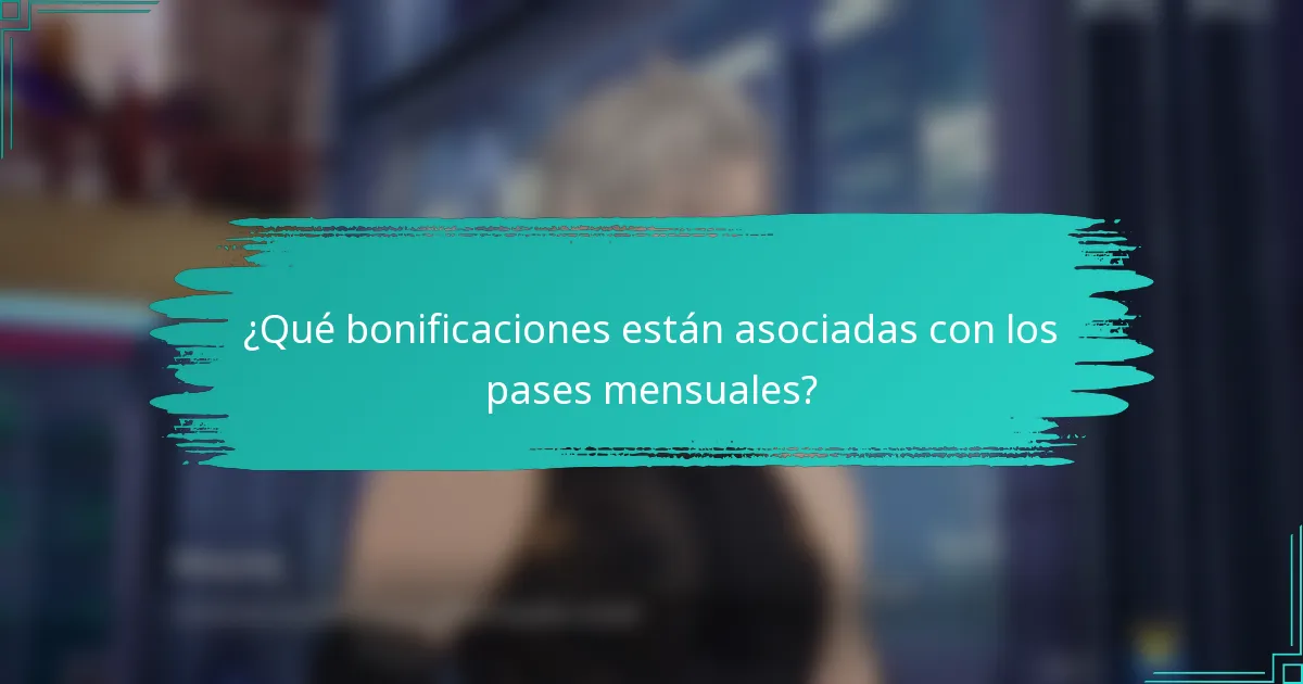 ¿Qué bonificaciones están asociadas con los pases mensuales?