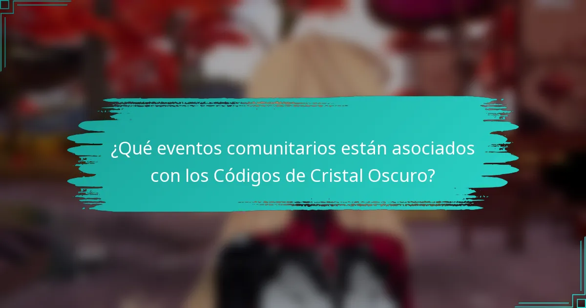 ¿Qué eventos comunitarios están asociados con los Códigos de Cristal Oscuro?