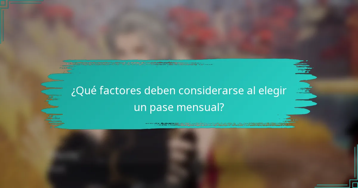 ¿Qué factores deben considerarse al elegir un pase mensual?