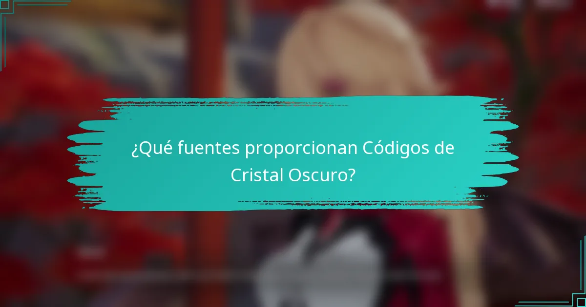 ¿Qué fuentes proporcionan Códigos de Cristal Oscuro?
