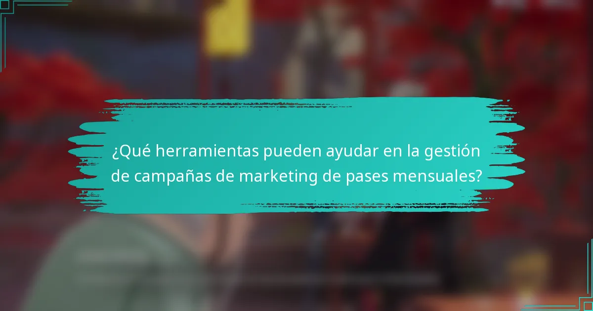 ¿Qué herramientas pueden ayudar en la gestión de campañas de marketing de pases mensuales?