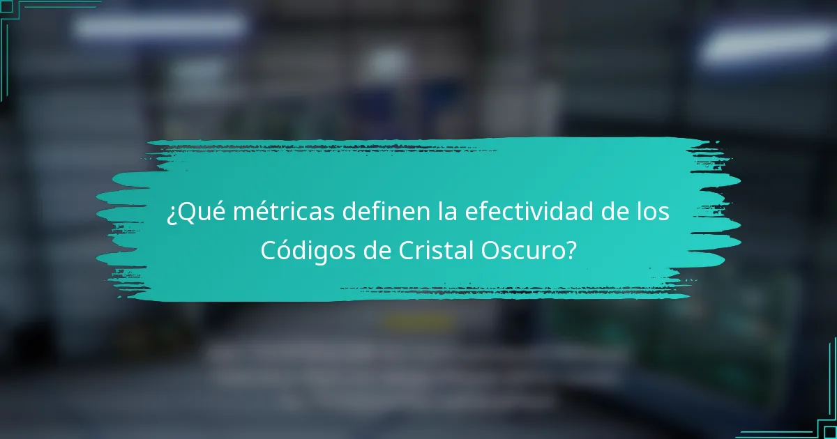 ¿Qué métricas definen la efectividad de los Códigos de Cristal Oscuro?