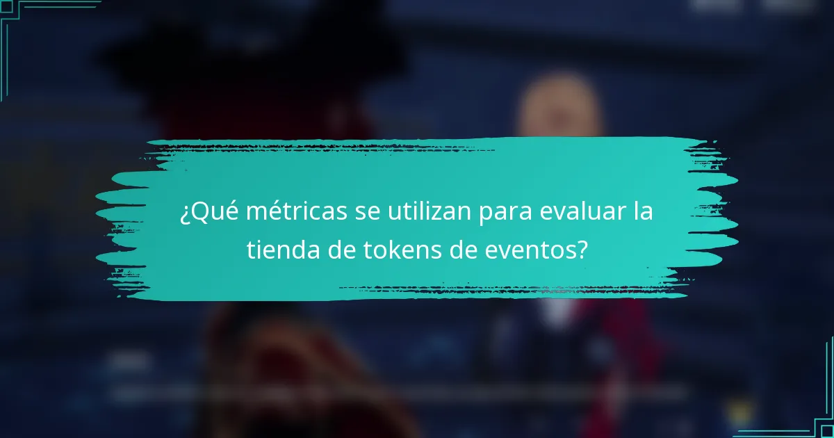 ¿Qué métricas se utilizan para evaluar la tienda de tokens de eventos?