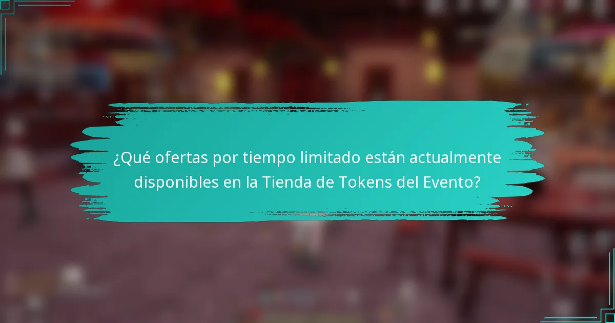 ¿Qué ofertas por tiempo limitado están actualmente disponibles en la Tienda de Tokens del Evento?