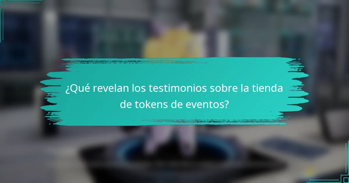¿Qué revelan los testimonios sobre la tienda de tokens de eventos?